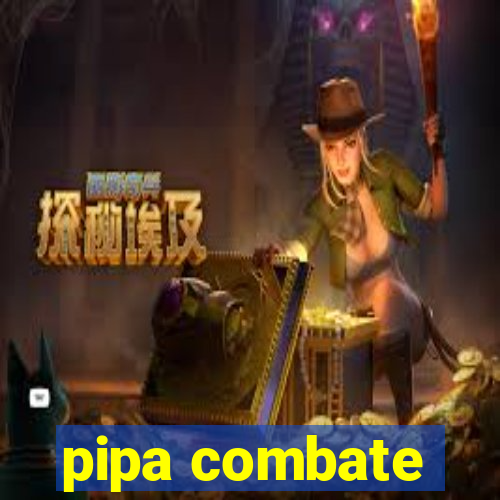 pipa combate